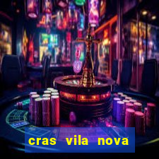 cras vila nova cachoeirinha horario de funcionamento